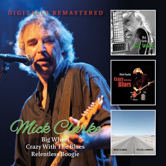 Mick Clarke - Big Wheel/Crazy With The Blues/Relentless (2 CD)
