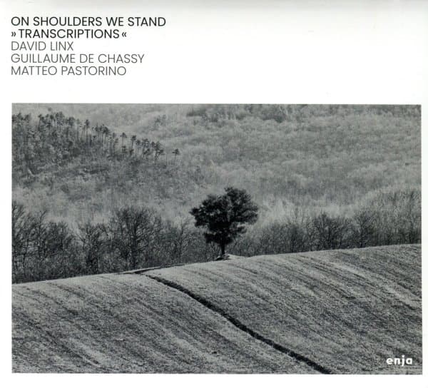 David Linx, Guillaume De Chassy, Matteo Pastrorino - On Shoulders We Stand: Transcriptions (CD)