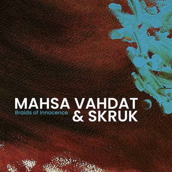 Mahsa Vahdat & SKRUK - Braids Of Innocence (CD)
