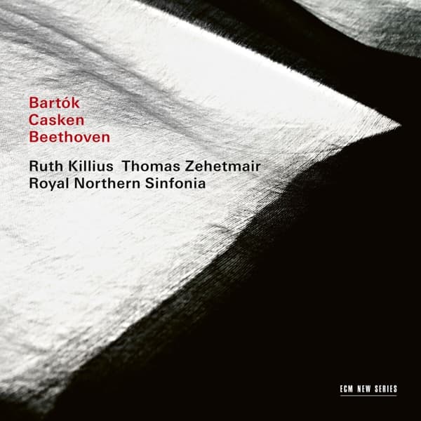 Thomas Zehetmair, Ruth Killius, Royal Northern Sinfonia - Bartók | Casken | Beethoven (CD)