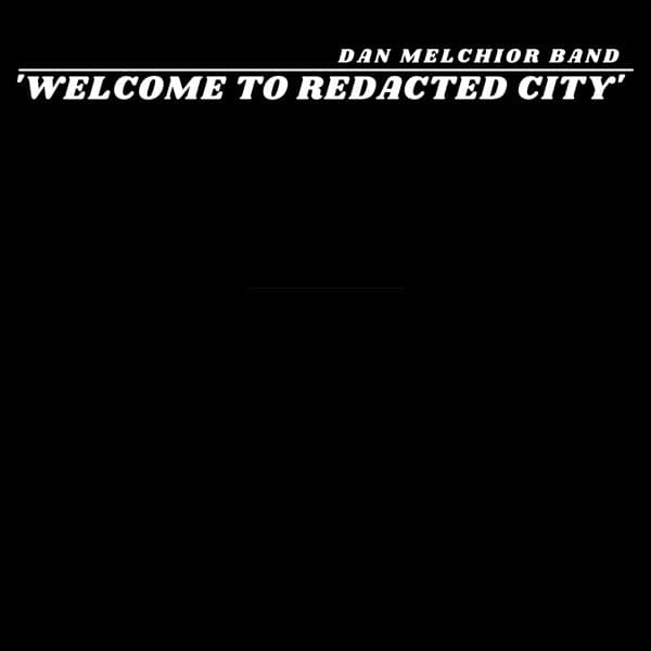 Dan Melchior Band - Welcome To Redacted City (LP)