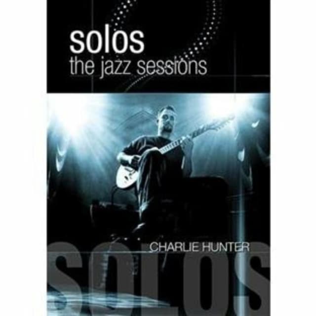 Charlie Hunter - Solos: The Jazz Sessions (DVD)