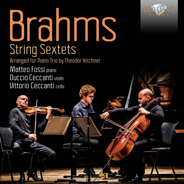 Matteo Fossi, Duccio Ceccanti, Vittorio Ceccanti - Brahms: String Sextets, Arranged for Piano Trio by Theodor Kirchner (CD)