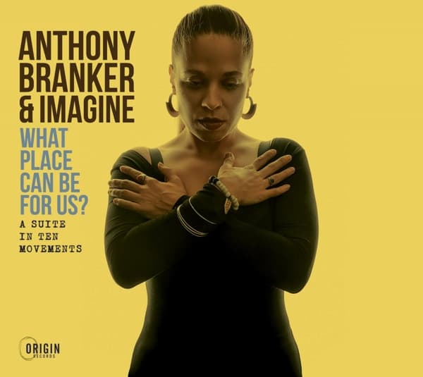 Anthony Branker & Imagine - What Place Can Be For Us? (A Suite In Ten Movements) (CD)