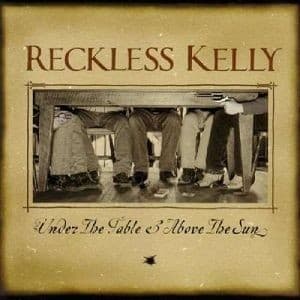 Reckless Kelly - Under The Table & Above The Sun (CD)