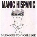 Manic Hispanic - Mijo Goes To Jr. College (CD)