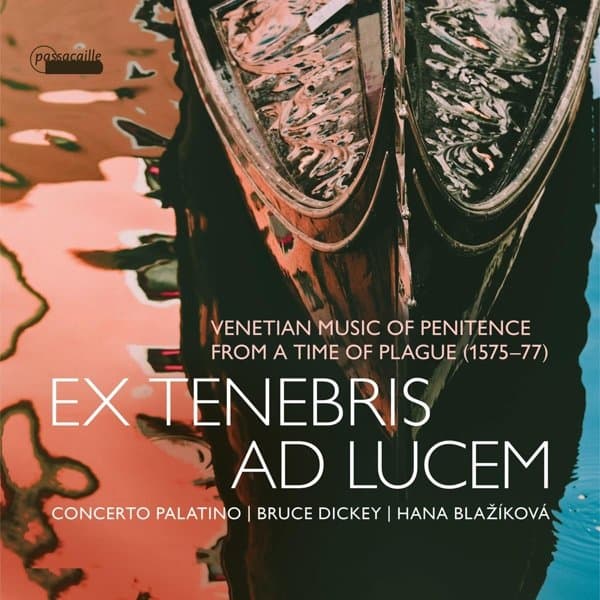 Concerto Palatino, Bruce Dickey, Hana Blaziková - Ex Tenebris Ad Lucem - Venetian Music O Penitence From The Time Of Plague (1575-77) (CD)