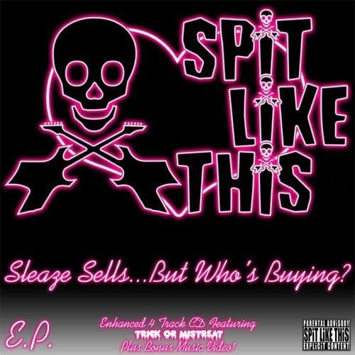 Spit Like This - Sleaze Sells...but Who's Buying (parental Advisory) [pa]