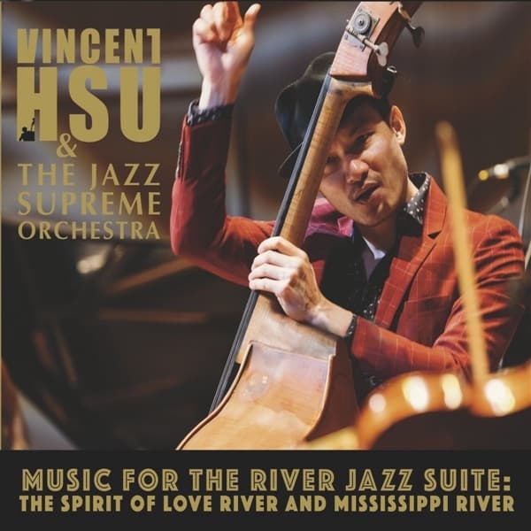 Vincent Hsu & The Jazz Supreme Orchestra - Music For The River Jazz Suite: The Spirit Of Love River And Mississippi River (CD)
