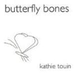Kathie Touin - Butterfly Bones