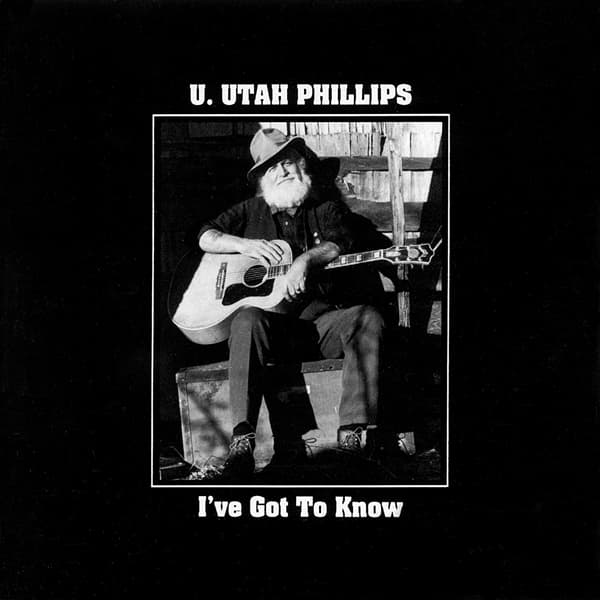 U. Utah Phillips - I've Got To Know (CD)