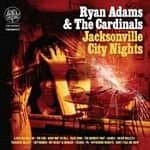 Ryan Adams & The Cardinals - Jacksonville City Nights