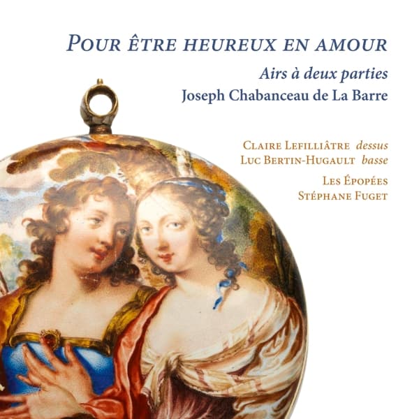 Claire Lefilliâtre, Luc Bertin-Hugault, Les Épopées, Stéphane Fuget - De La Barre: Pour Etre Heureux En Amour (CD)