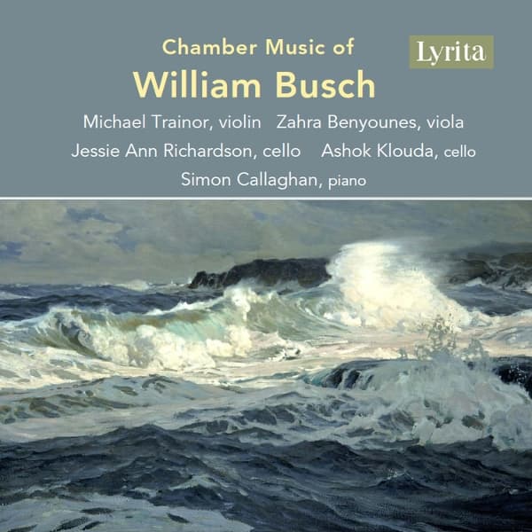 Simon Callaghan, Michael Trainor, Zahra Benyounes, Jessie Ann Richardson, Ashok Klouda - Chamber Music Of William Busch (CD)