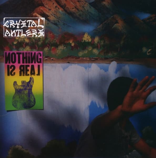 Crystal Antlers - Nothing Is Real (CD)