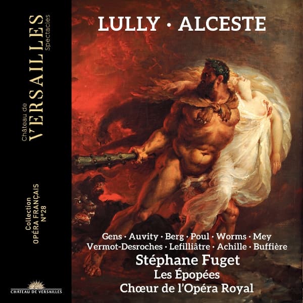Veronique Gens, Stéphane Fuget, Nathan Berg, Choeur De L'Opéra Royal, Les Épopées, Cyril Auvity, Guilhem Worms - Lully: Alceste (3 CD)