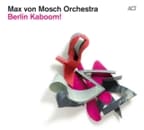 Max von Mosch Orchestra - Berlin Kaboom! (CD)