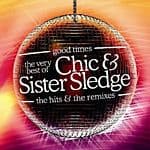 Chic/sister Sledge - Good Times (the Very Best Of Chic & Sister Sledge/the Hits And The Remixes)