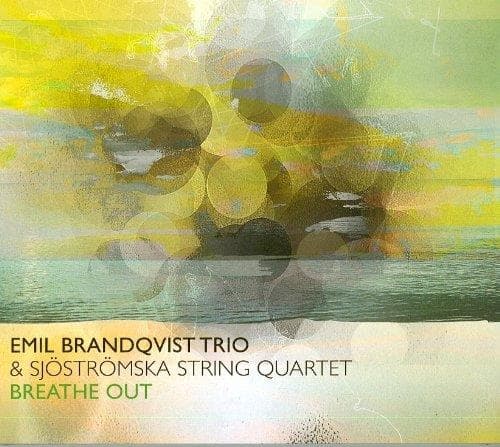 Emil Brandqvist Trio & Sjöströmska String Quartet - Breathe Out (CD)
