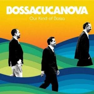 Bosscucanova - Our Kind Of Bossa