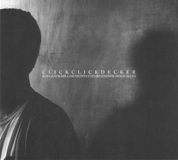 Clickclickdecker - Ich Glaub Dir Gar Nichts Und Irgendwie Doch Alles (CD)