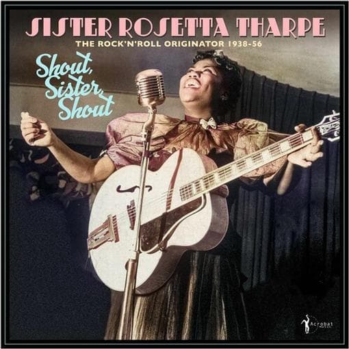 Sister Rosetta Tharpe - Shout, Sister, Shout: The Rock ‘n’ Roll Originator 1938-56 (LP)