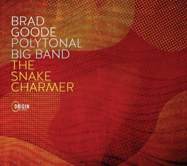 Brad Goode - Polytonal Big Band: The Snake Charmer (CD)
