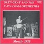 Glen Gray & The Casa Loma Orchestra - Mostly 1939 (CD)