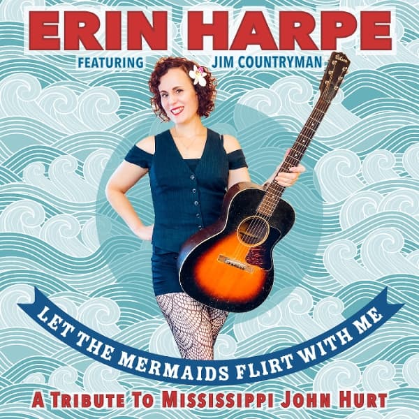 Erin Harpe - Let The Mermaids Flirt With Me: A Tribute To Mississippi John Hurt (CD)