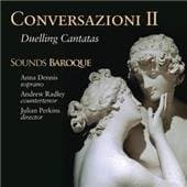 Anna Dennis, Andrew Radley, Sounds Baroque, Julian Perkins - Conversazioni II - Duelling Cantatas (CD)