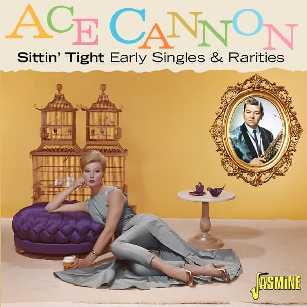 Ace Cannon - Sittin Tight: Early Singles & Rarities (CD)