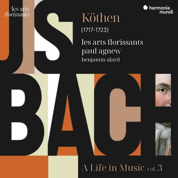 Les Arts Florissants, Paul Agnew & Benjamin Alard - Bach: Köthen, A Life In Music, Vol. 3 (CD)