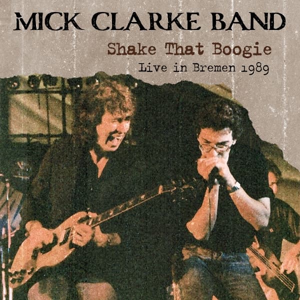 Mick Clarke Band - Shake That Boogie: Live In Bremen 1989 (2 CD)