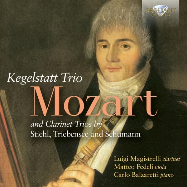 Luigi Magistrelli, Matteo Fedeli & Carlo Balzaretti - Mozart: Kegelstatt Trio And Clarinet Trios By Stiehl, Triebensee And Schumann (CD)