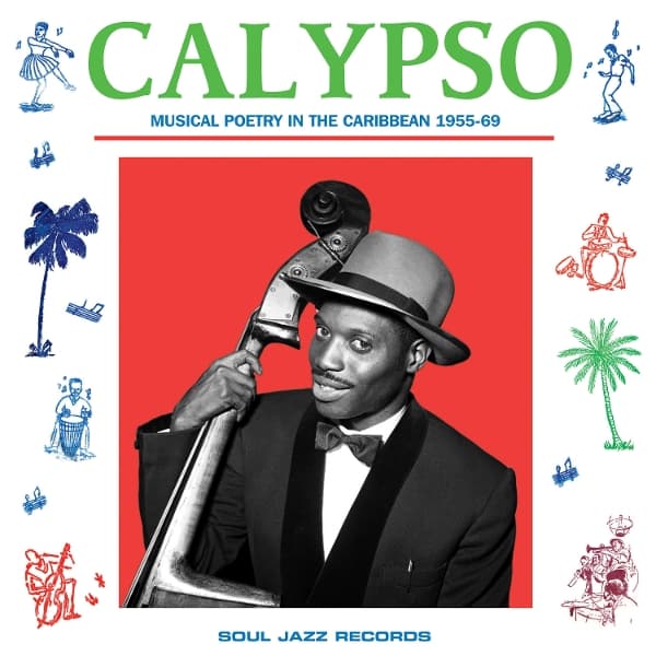 Soul Jazz Records Presents - Calypso: Musical Poetry In The Caribbean 1955-69