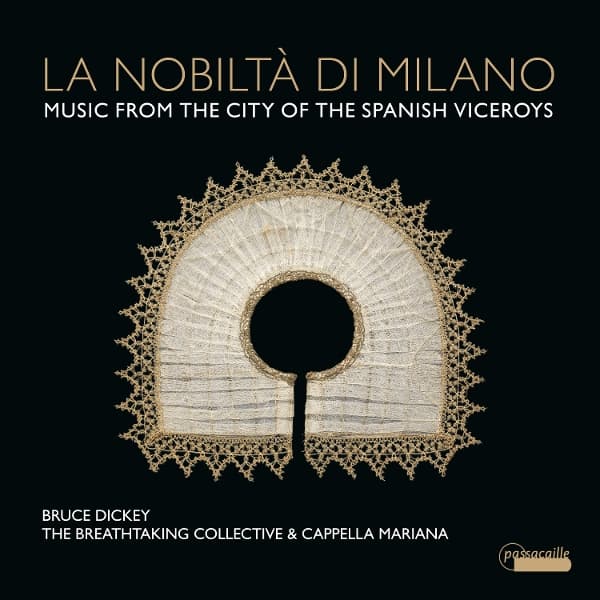 Bruce Dickey, Cappella Mariana & The Breathtaking Collective - La Nobiltà Di Milano: Music From The City Of The Spanish Viceroys (CD)
