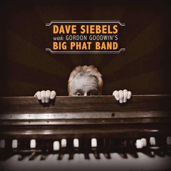 Dave Siebels With Gordon Goodwin's Big Phat Band - Dave Siebels With Gordon Goodwin's Big Phat Band (CD)