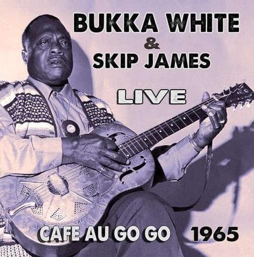 Bukka White & Skip James - Live At The Cafe Au-Go-Go