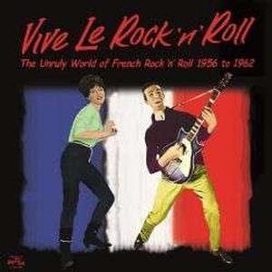 Various Artists - Vive Le Rock 'n' Roll - The Unruly World Of French Rock 'n' Roll 1956 To 1962 (CD)