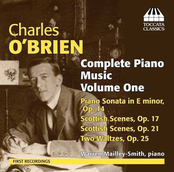 Warren Mailley-Smith - O'Brien: Complete Piano Music Volume One: Piano Sonata In E Minor, Op. 14 | Scottish Scenes, Op. 17 | Scottish Scenes, Op. 21 | Two Waltzes, Op. 25 (CD)