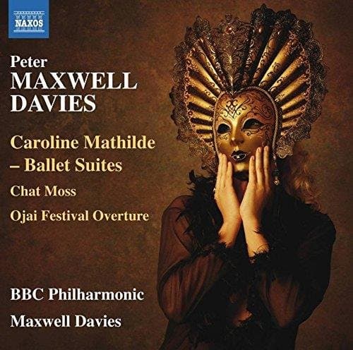 BBC Philharmonic Orchestr, Peter Maxwell Davies - Davies: Caroline Mathilde - Ballet Suites, Chat Moss, Ojai (CD)