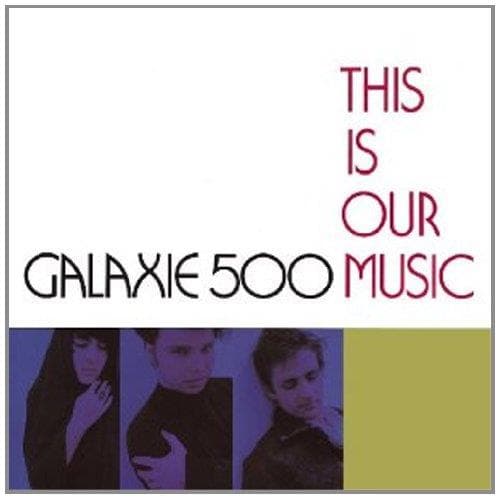 Galaxie 500 - This Is Our Music You're