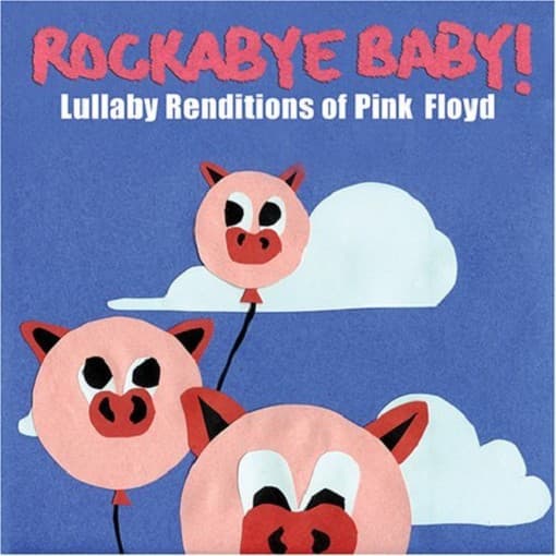 Rockabye Baby! - Rockabye Baby! Lullaby Renditions Of Pink Floyd