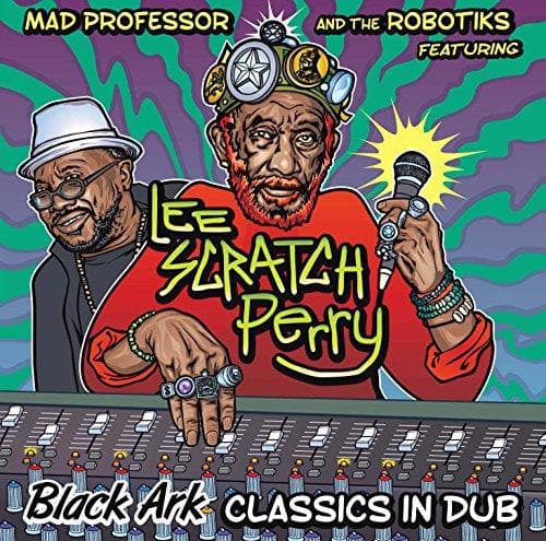 Mad Professor And The Robotiks Feat - Black Ark Classics In Dub
