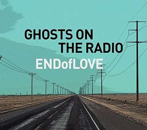 End Of Love - Ghosts On The Radio