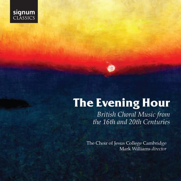 Choir Of Jesus College Cambridge, Mark Williams - The Evening Hour (British Choral Music From The 16th And 20th Centuries) (CD)
