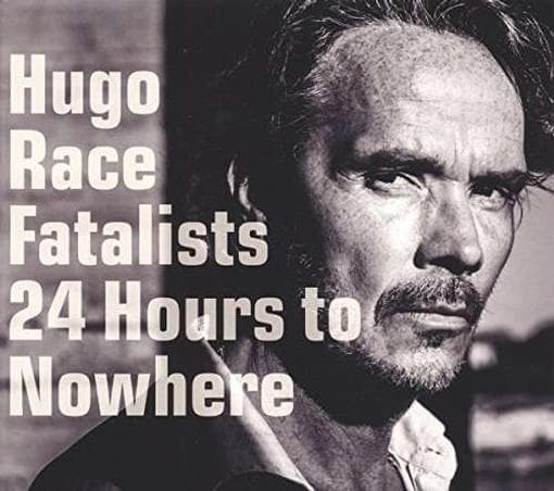 Hugo Race & Fatalists - 24 Hours To Nowhere (CD)